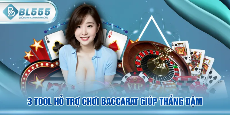 3 tool hỗ trợ chơi Baccarat giúp thắng đậm