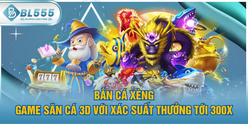 Bắn Cá Xèng - Game Săn Cá 3D Với Xác Suất Thưởng Tới 300X