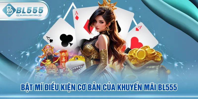Bật mí điều kiện cơ bản của khuyến mãi BL555