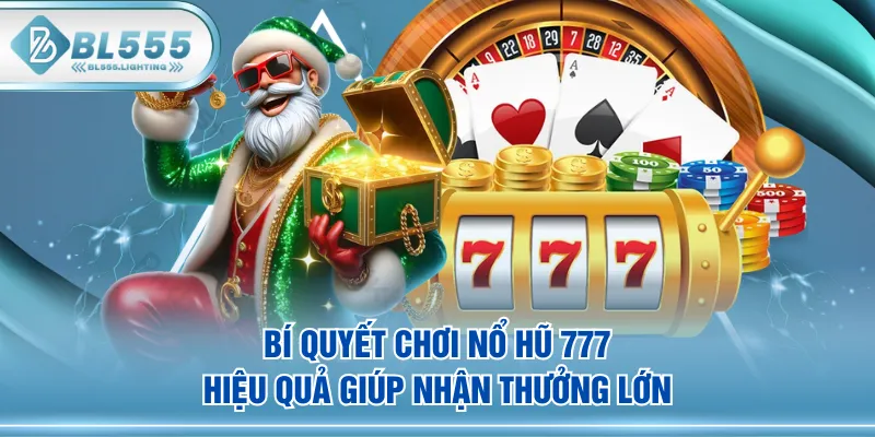 Bí quyết chơi Nổ Hũ 777 hiệu quả giúp nhận thưởng lớn
