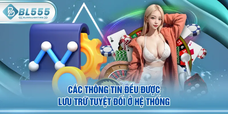 Các thông tin đều được lưu trữ tuyệt đối ở hệ thống