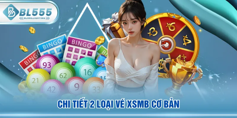 Chi tiết 2 loại vé XSMB cơ bản