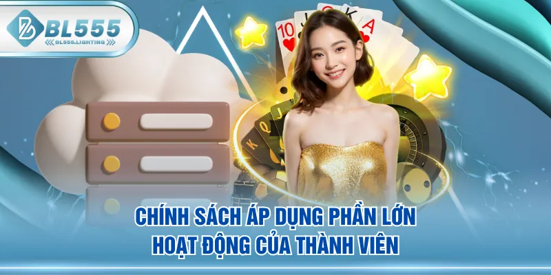 Chính sách áp dụng phần lớn hoạt động của thành viên