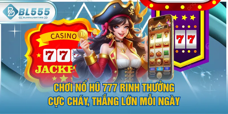 Chơi Nổ Hũ 777 Rinh Thưởng Cực Cháy, Thắng Lớn Mỗi Ngày