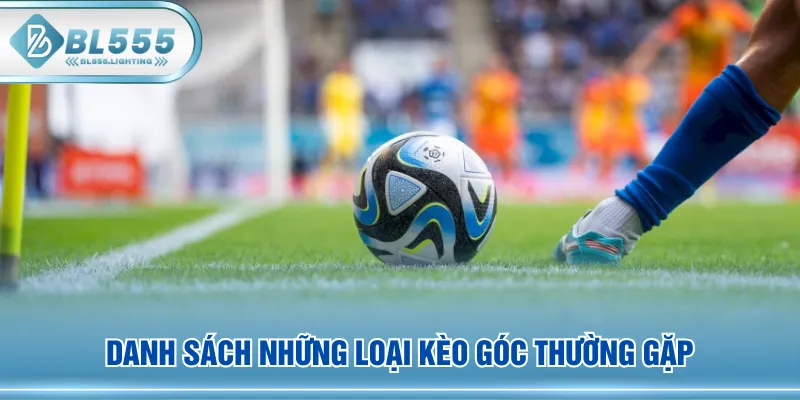Danh sách những loại kèo góc thường gặp