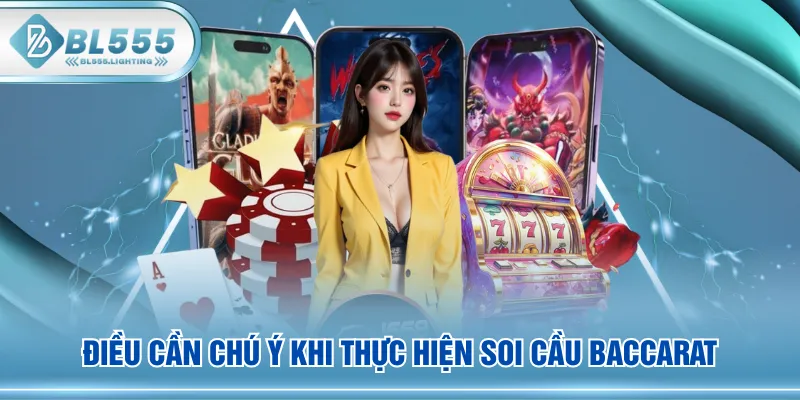 Điều cần chú ý khi thực hiện soi cầu Baccarat