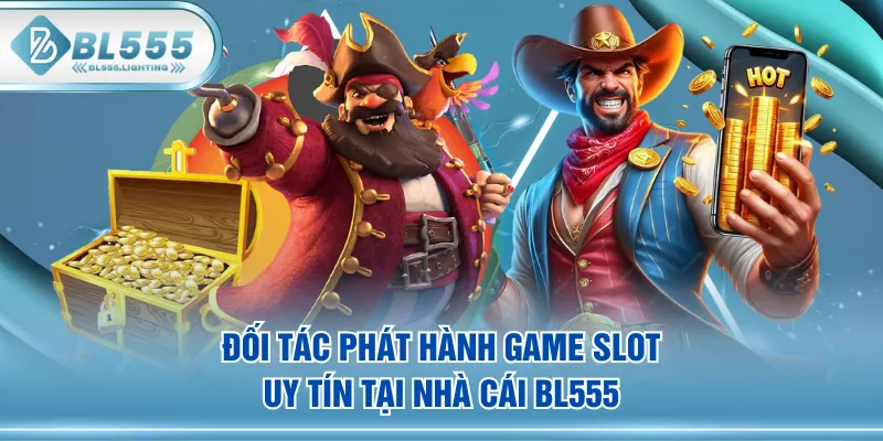 Đối tác phát hành game slot uy tín tại nhà cái BL555