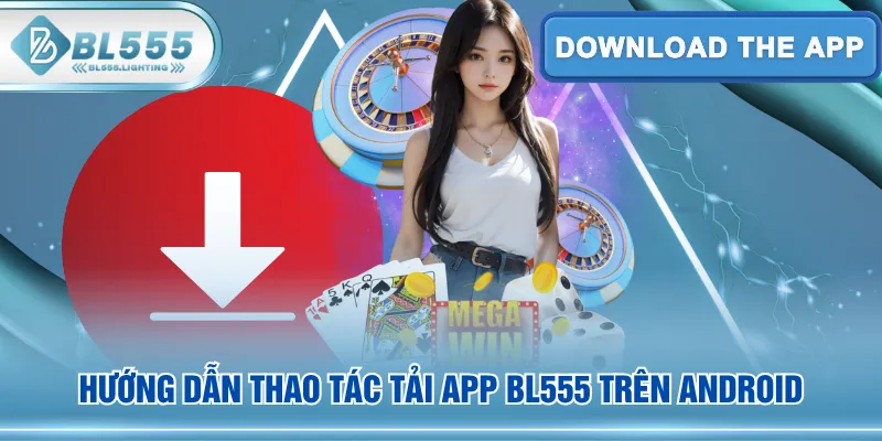 Hướng dẫn thao tác tải app BL555 trên Android