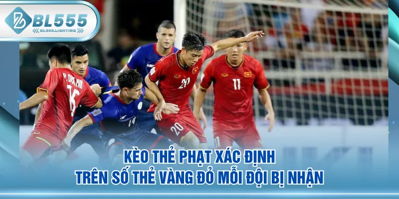 Kèo thẻ phạt xác định trên số thẻ vàng đỏ mỗi đội bị nhận