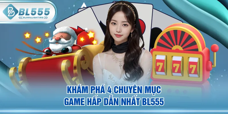 Khám phá 4 chuyên mục game hấp dẫn nhất BL555