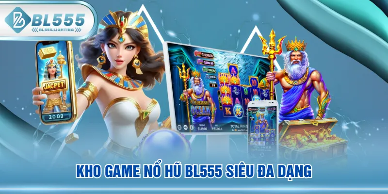 Kho game Nổ Hũ BL555 siêu đa dạng