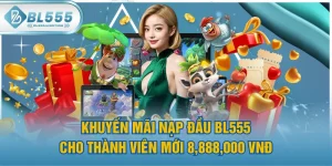 Khuyến Mãi Nạp Đầu BL555 Cho Thành Viên Mới 8,888,000 VNĐ