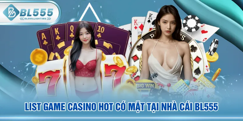 List game Casino hot có mặt tại nhà cái BL555
