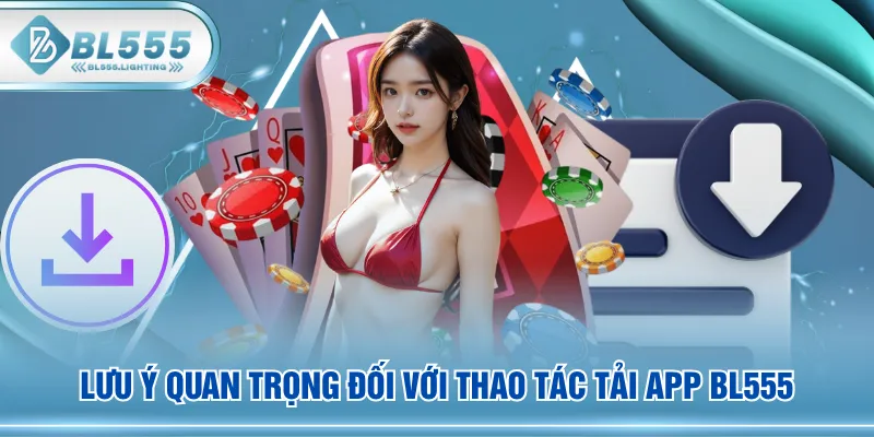 Lưu ý quan trọng đối với thao tác tải app BL555