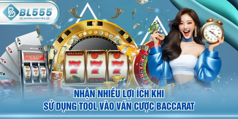 Nhận nhiều lợi ích khi sử dụng tool vào ván cược Baccarat