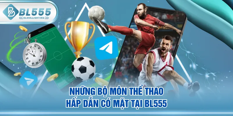 Những bộ môn thể thao hấp dẫn có mặt tại BL555