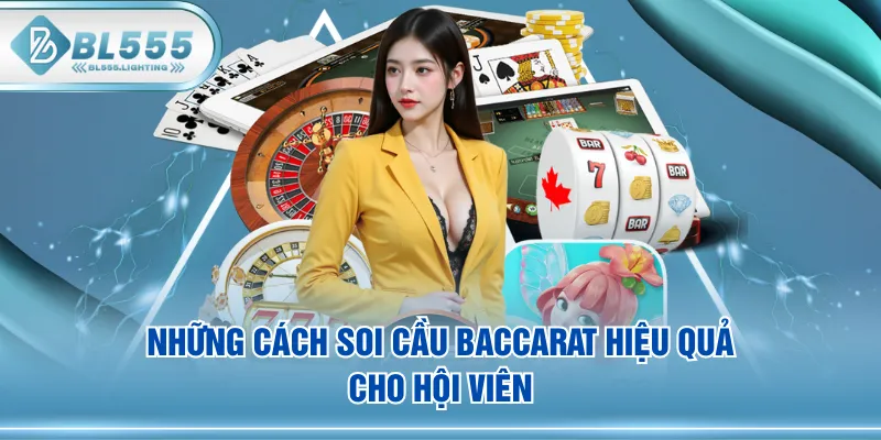 Những cách soi cầu Baccarat hiệu quả cho hội viên