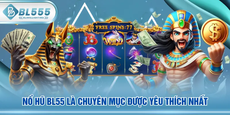 Nổ Hũ BL55 là chuyên mục được yêu thích nhất