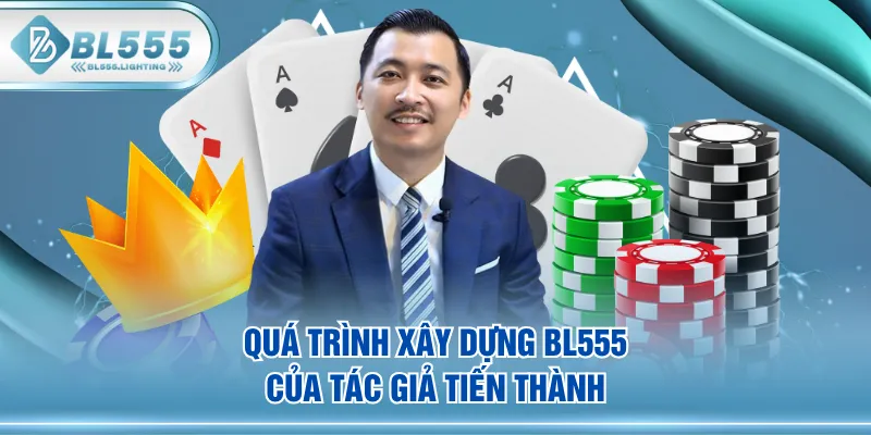 Quá trình xây dựng BL555 của tác giả Tiến Thành