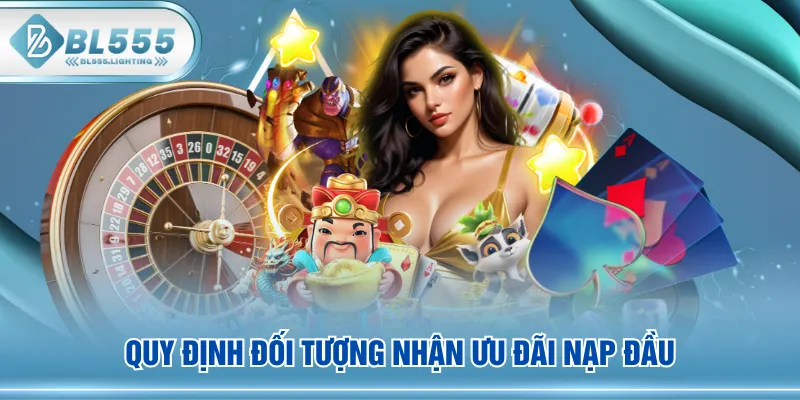 Quy định đối tượng nhận ưu đãi nạp đầu