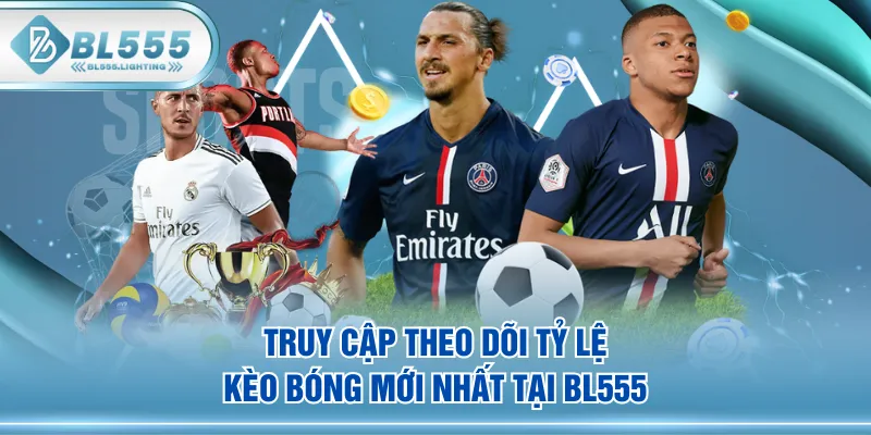 Truy cập theo dõi tỷ lệ kèo bóng mới nhất tại BL555