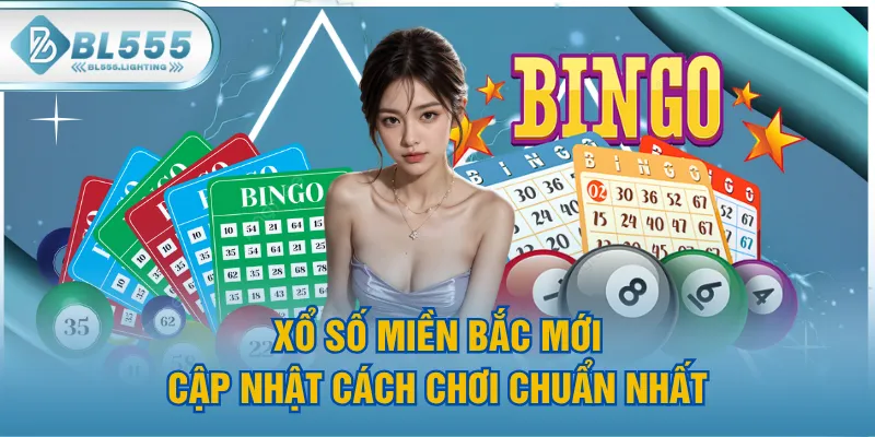 Xổ Số Miền Bắc Mới - Cập Nhật Cách Chơi Chuẩn Nhất